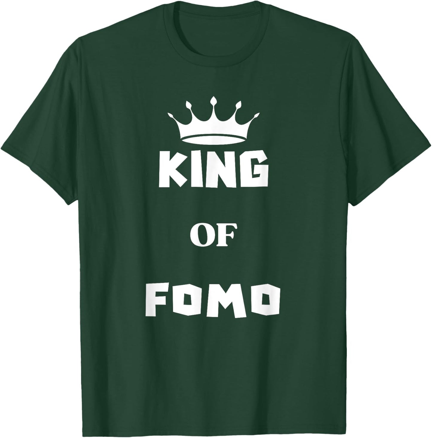 King Of FOMO T-Shirt - T-Shirt | Forest