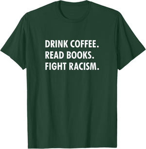Drink coffee read books fight racism T-Shirt - T-Shirt | Forest