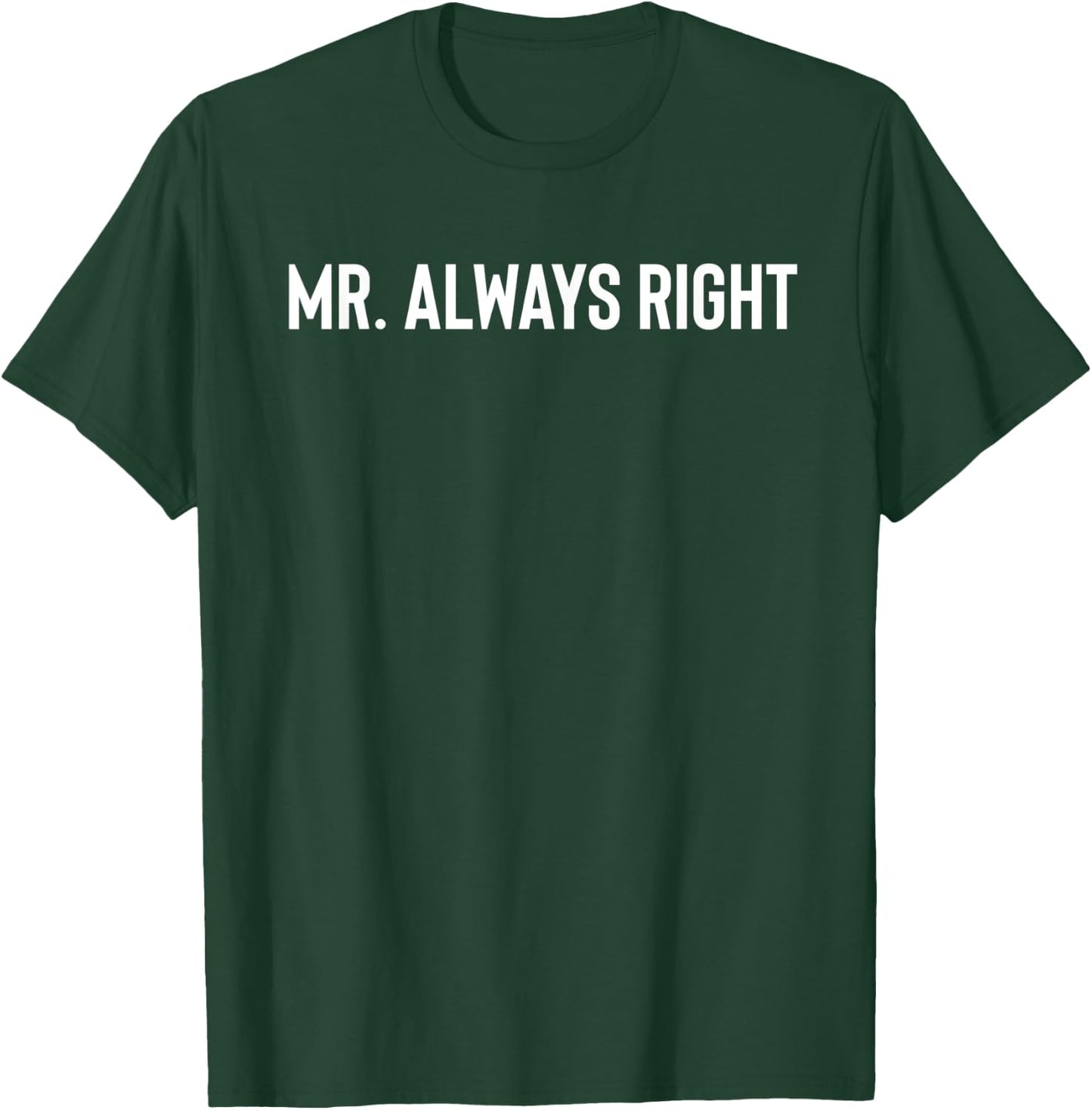 Mr. Always Right T-Shirt - T-Shirt | Forest