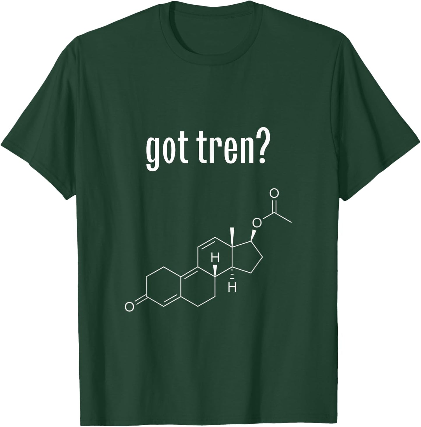 Royal Gains Apparel Got Tren? Trenbolone Acetate Funny Gym T-Shirt - T-Shirt | Forest