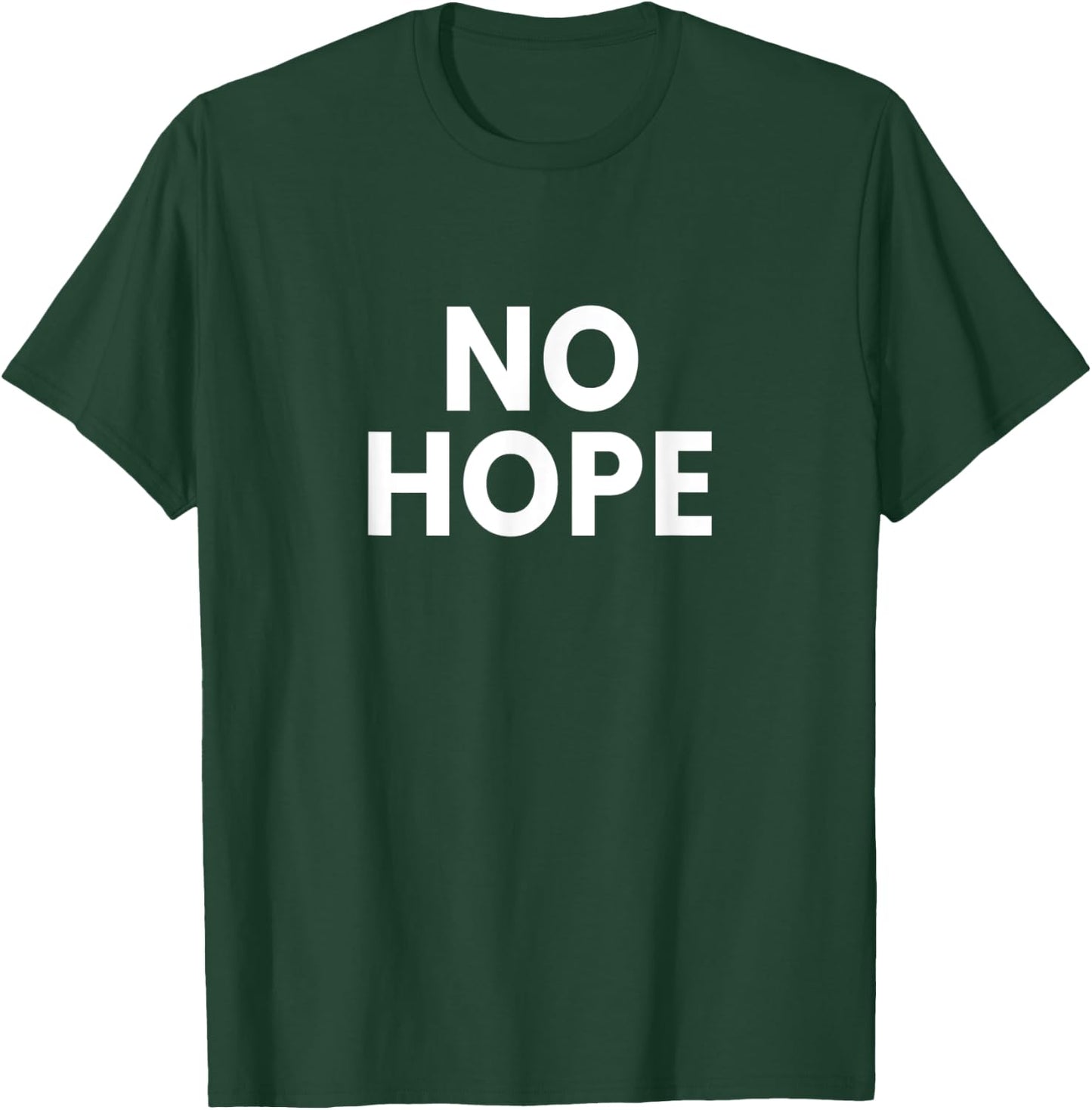 No Hope T-Shirt - T-Shirt | Forest