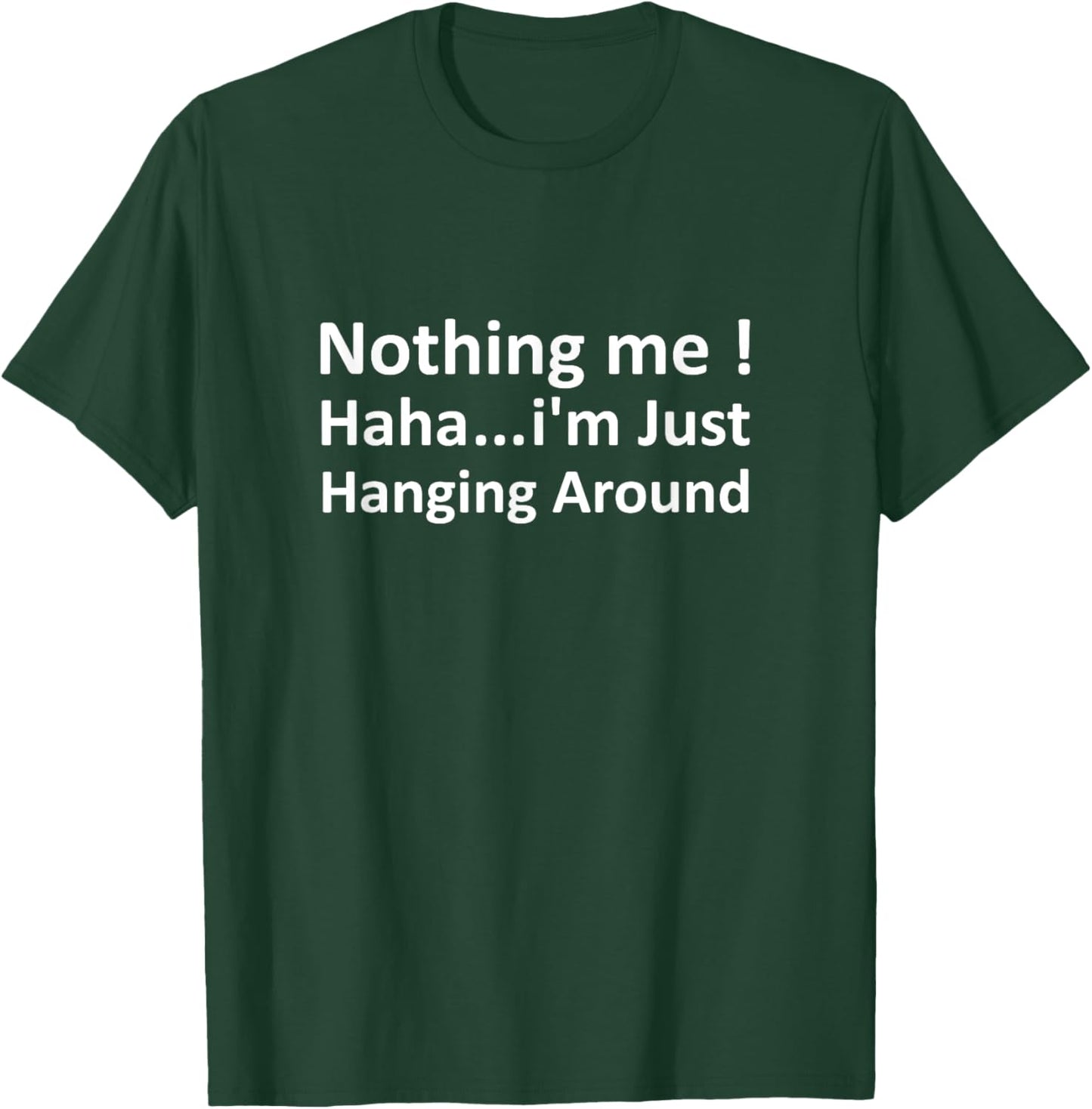 Funny Meme Nothing i'm Just Hanging Around Sarcastic T-Shirt - T-Shirt | Forest