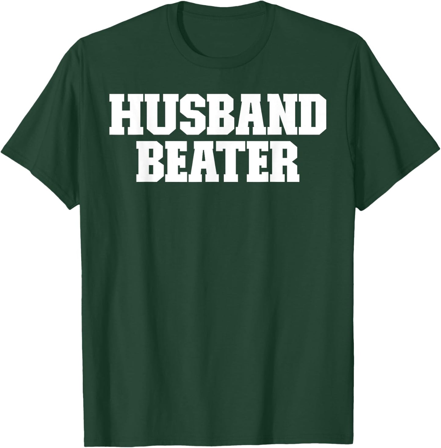 Husband Beater Funny T-Shirt - T-Shirt | Forest
