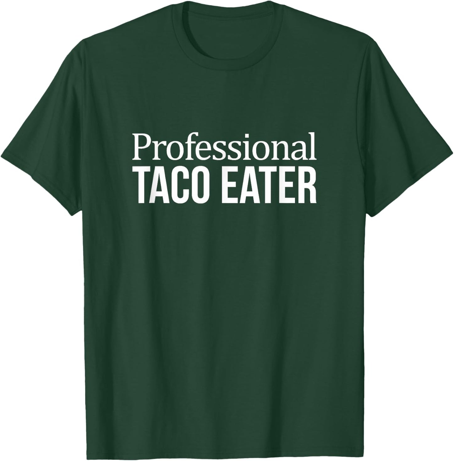 Professional Taco Eater T-Shirt - T-Shirt | Forest