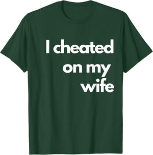 I Cheated On My Wife T-Shirt - T-Shirt | Forest