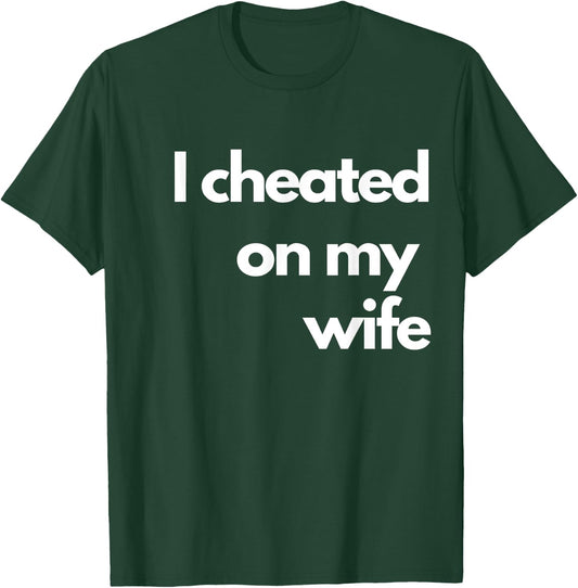 I Cheated On My Wife T-Shirt - T-Shirt | Forest