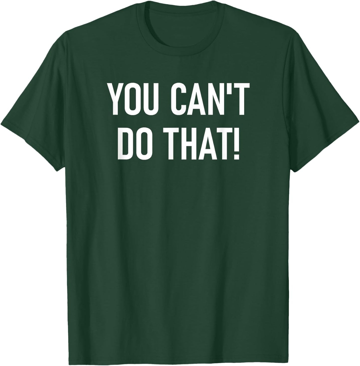 You Can't Do That, Funny, Jokes, Sarcastic Sayings T-Shirt - T-Shirt | Forest