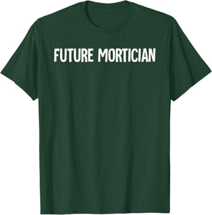 Mortuary Future Mortician T-Shirt - T-Shirt | Forest