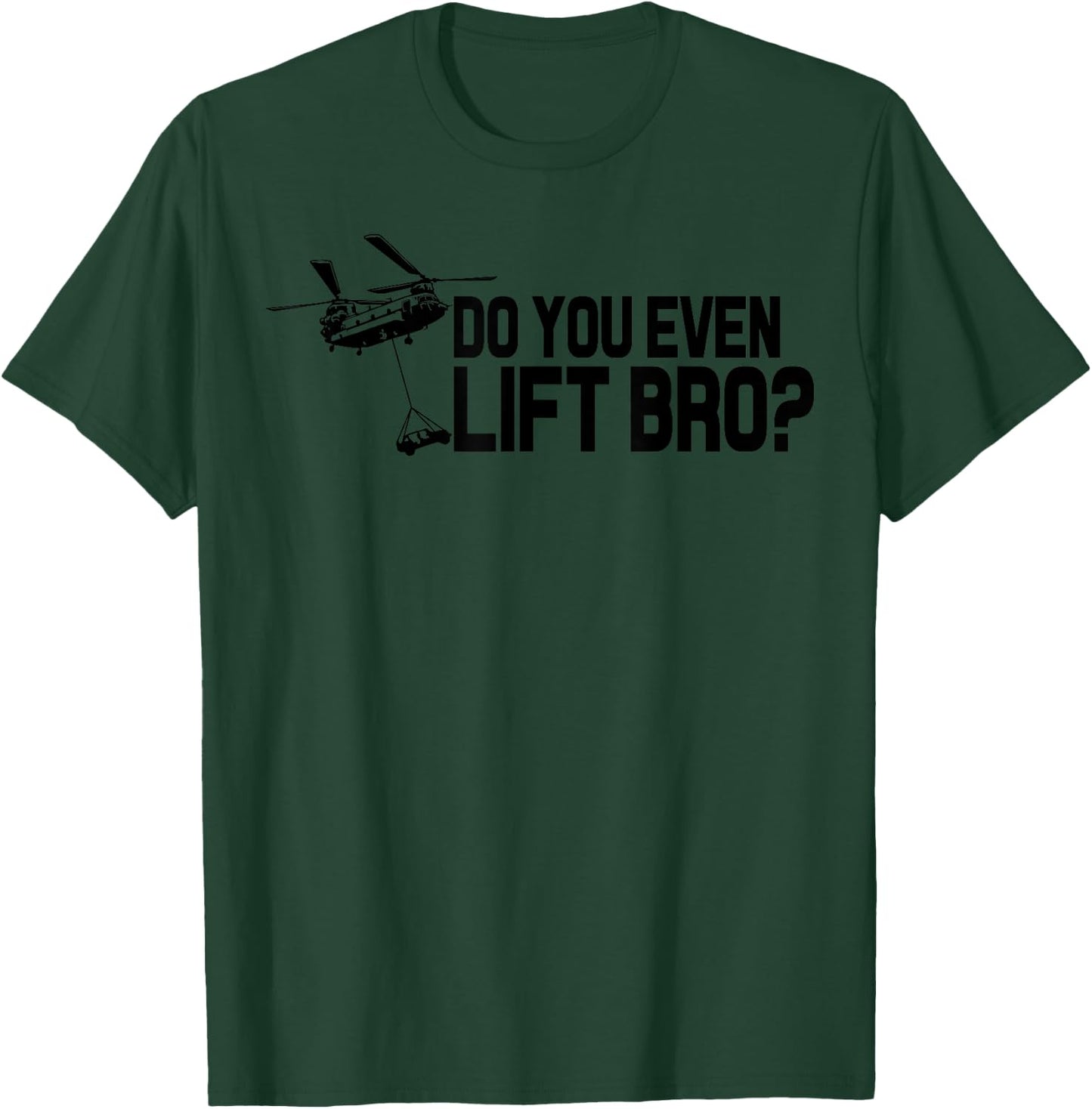 Do You Even Lift Bro? Funny CH47 Helicopter Chinook T-Shirt - T-Shirt | Forest