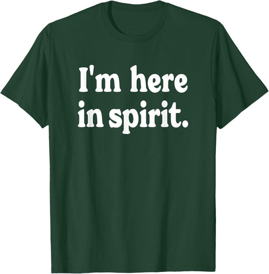 I'm Here in Spirit - funny saying for preoccupied people T-Shirt - T-Shirt | Forest