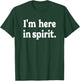 I'm Here in Spirit - funny saying for preoccupied people T-Shirt - T-Shirt | Forest