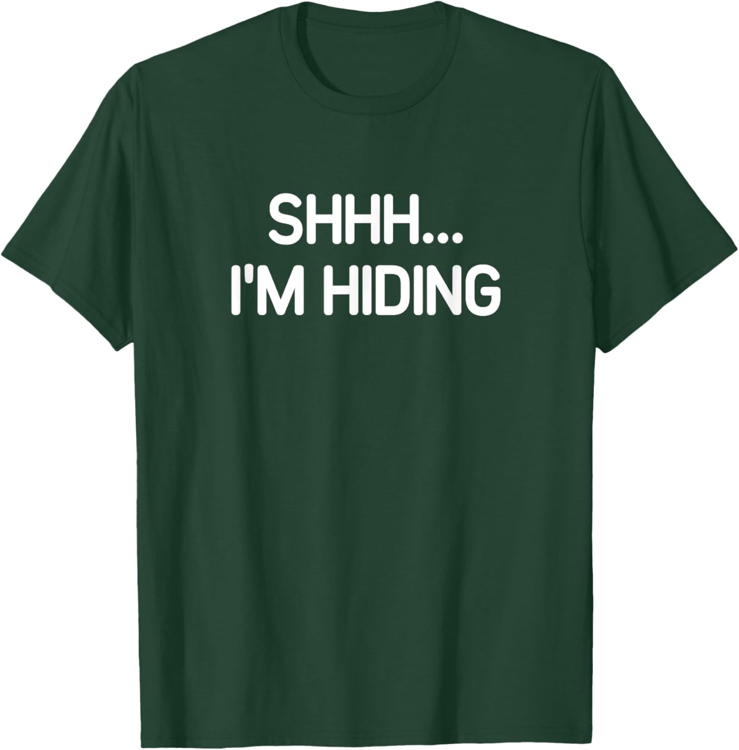 Shhh I'm Hiding, funny, jokes, sarcastic T-Shirt - T-Shirt | Forest