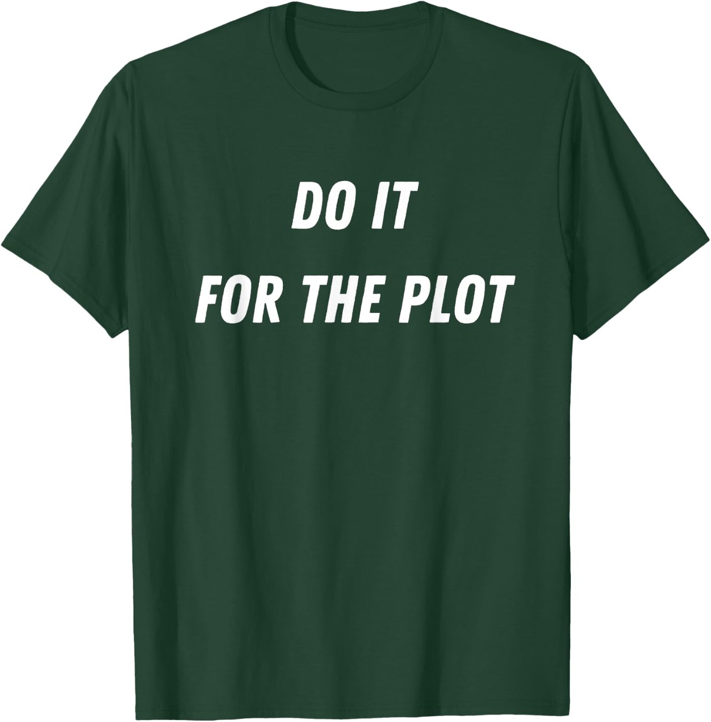 Do It For The Plot Funny T-Shirt - T-Shirt | Forest