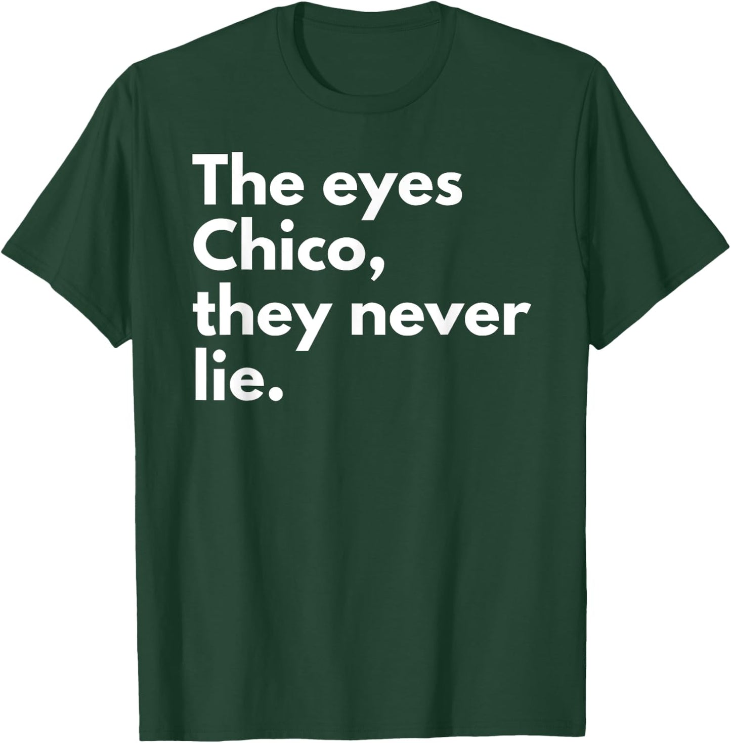 The Eyes Chico They Never Lie T-Shirt - T-Shirt | Forest