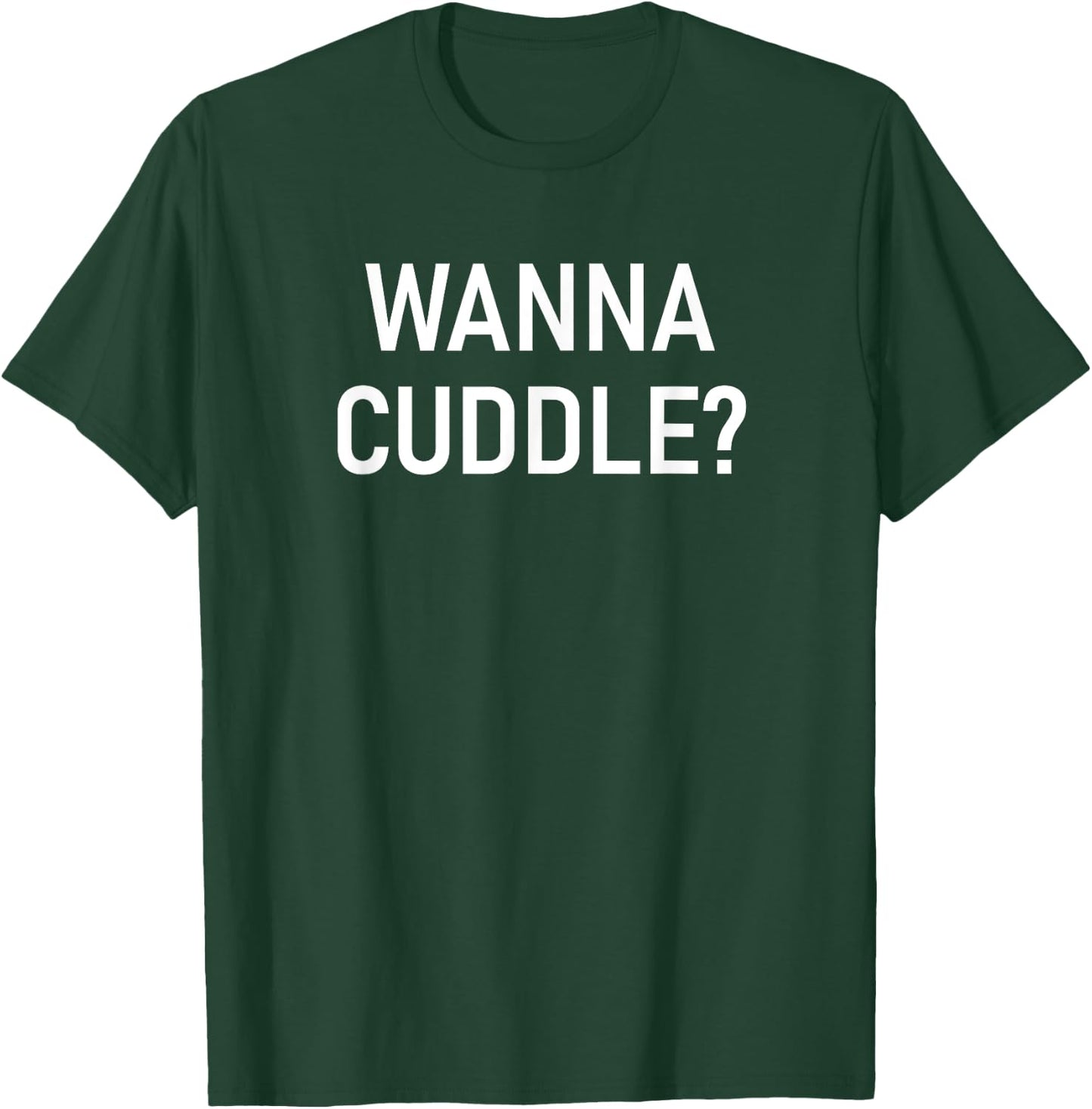 Wanna Cuddle, Funny, Jokes, Sarcastic T-Shirt - T-Shirt | Forest