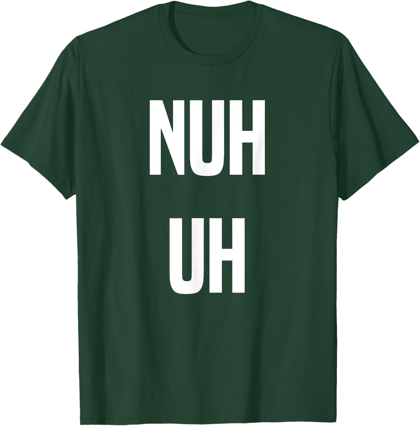 Nuh Uh Funny Sassy Statement Silly Fun Sarcastic Humor T-Shirt - T-Shirt | Forest