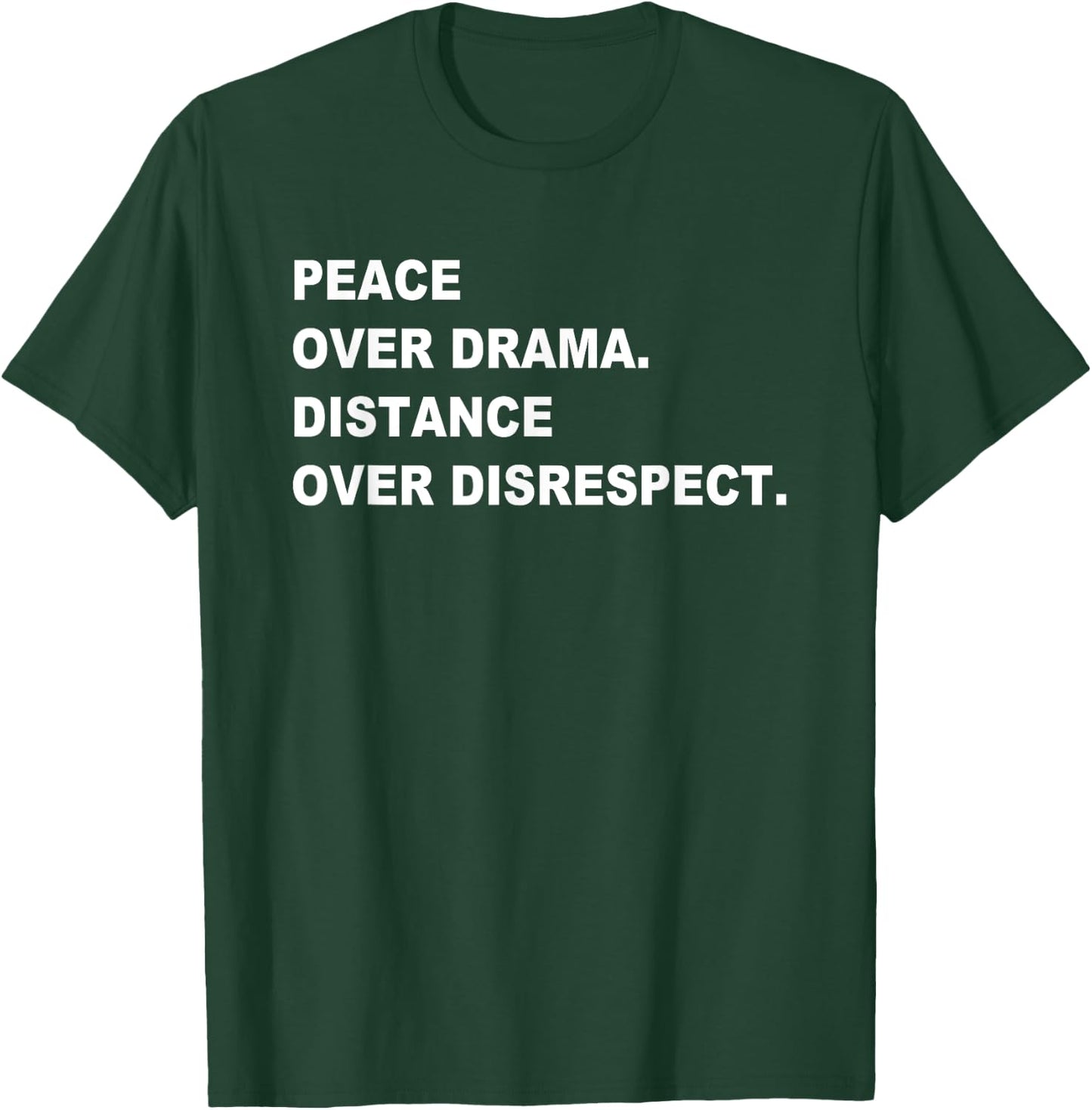 Peace Over Drama Distance Over Disrespect Apparel T-Shirt - T-Shirt | Forest