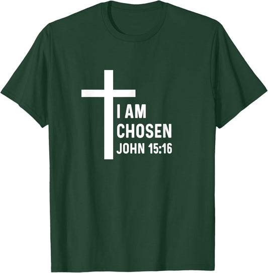 John 15:16 15 16 God Jesus Religious Christian I Am Chosen T-Shirt - T-Shirt | Forest