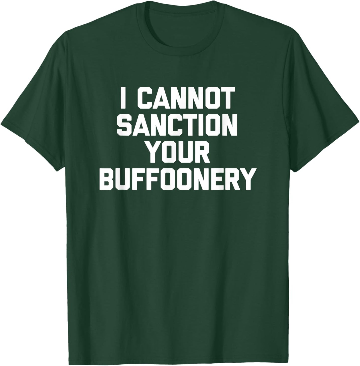 I Cannot Sanction Your Buffoonery - Funny Saying Sarcastic T-Shirt - T-Shirt | Forest