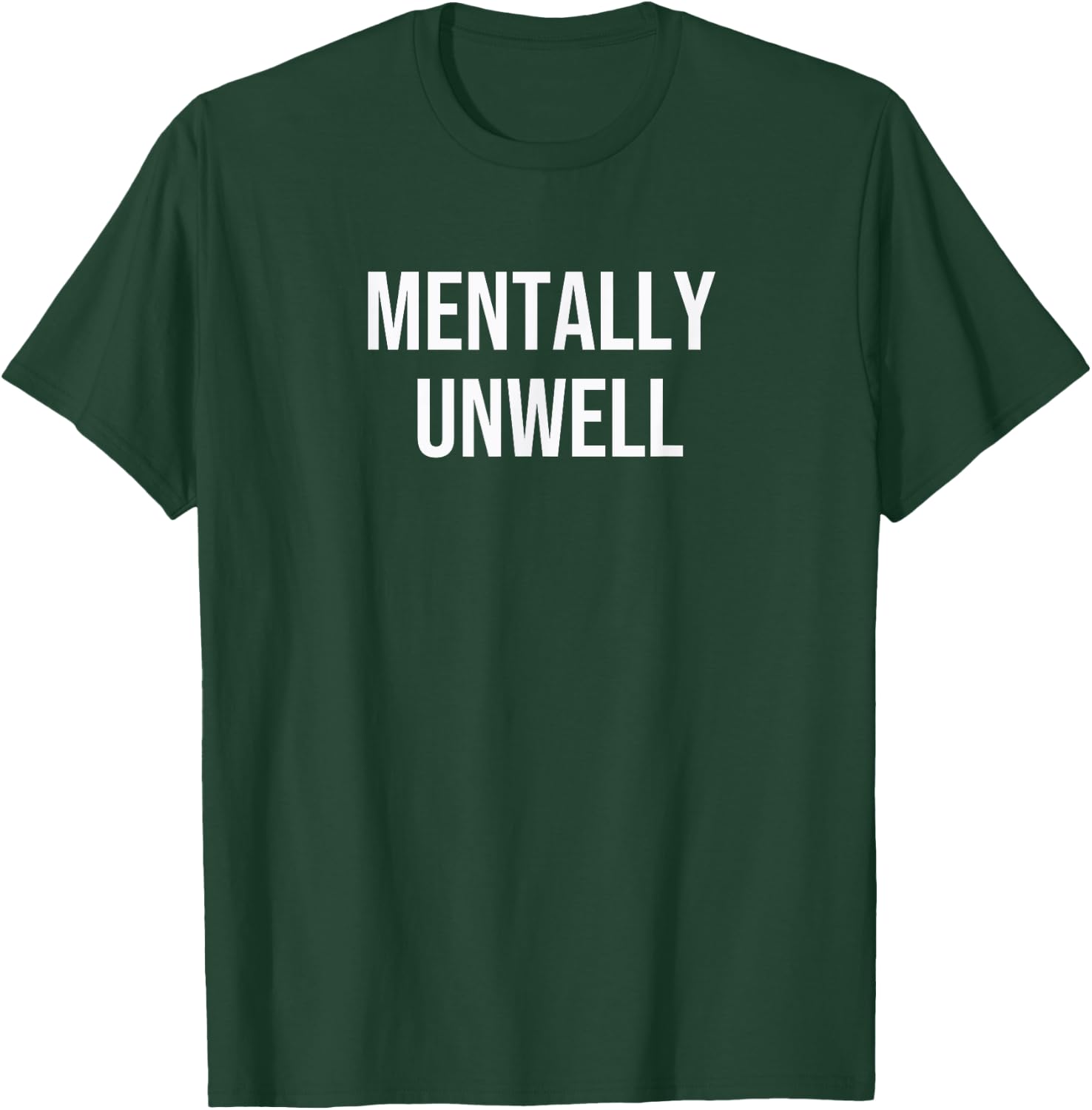 Mentally Unwell T-Shirt - T-Shirt | Forest