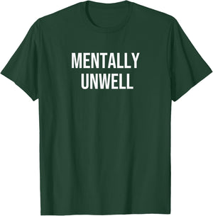 Mentally Unwell T-Shirt - T-Shirt | Forest