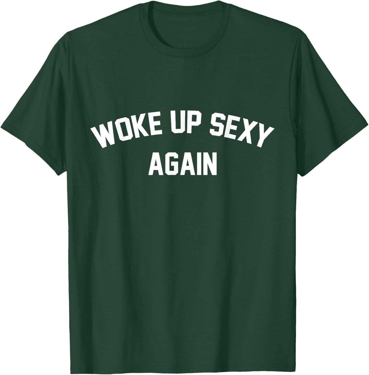 I Woke Up Sexy Funny Sarcastic Saying Women Men Adult T-Shirt - T-Shirt | Forest