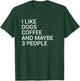 I Like Dogs Coffee And Maybe 3 People Dog Lover Women T-Shirt - T-Shirt | Forest