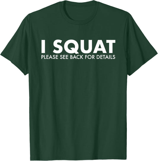 I Squat Please See Back For Details Gym Workout Fitness T-Shirt - T-Shirt | Forest