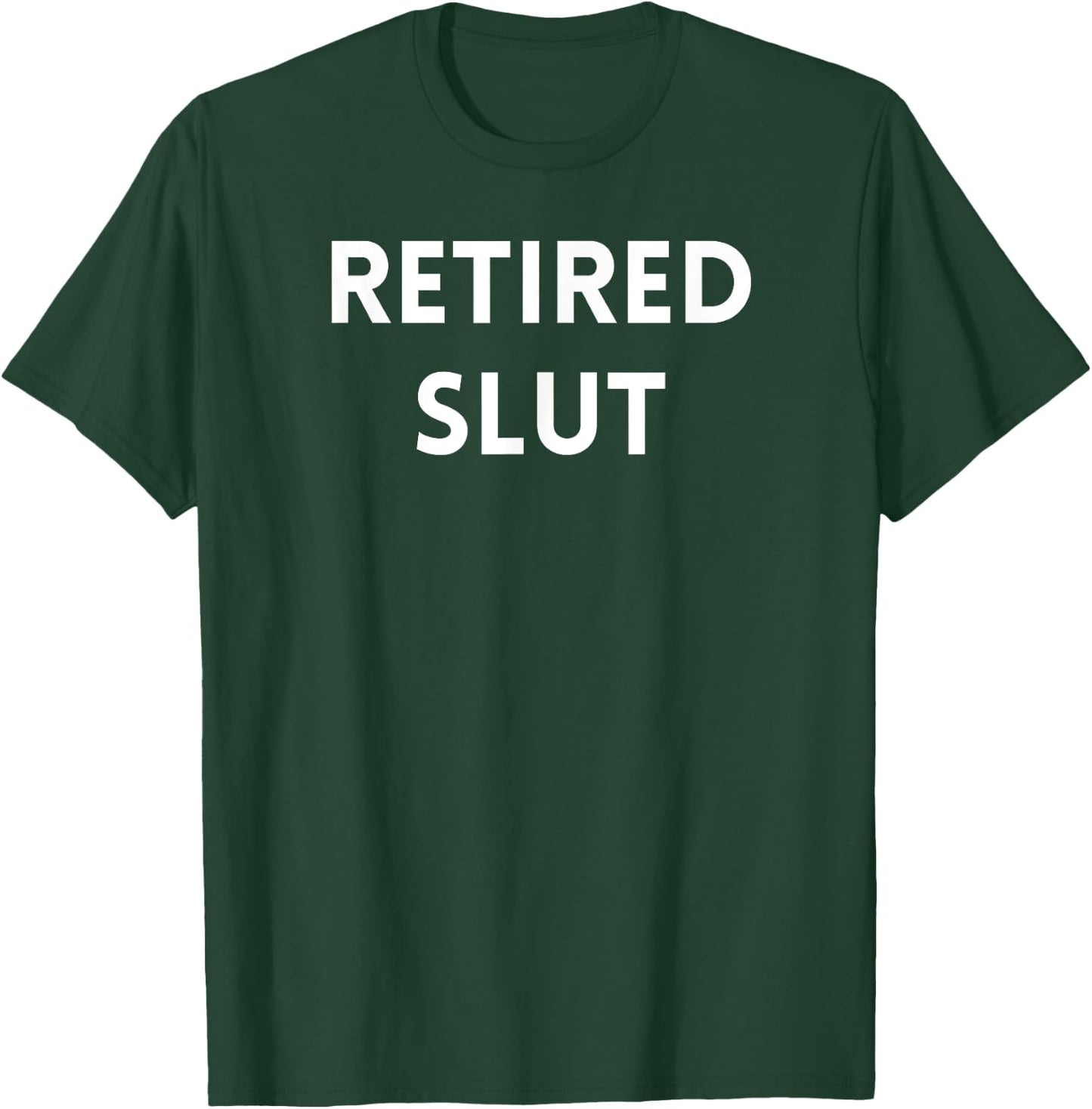Retired Slut T-Shirt - T-Shirt | Forest