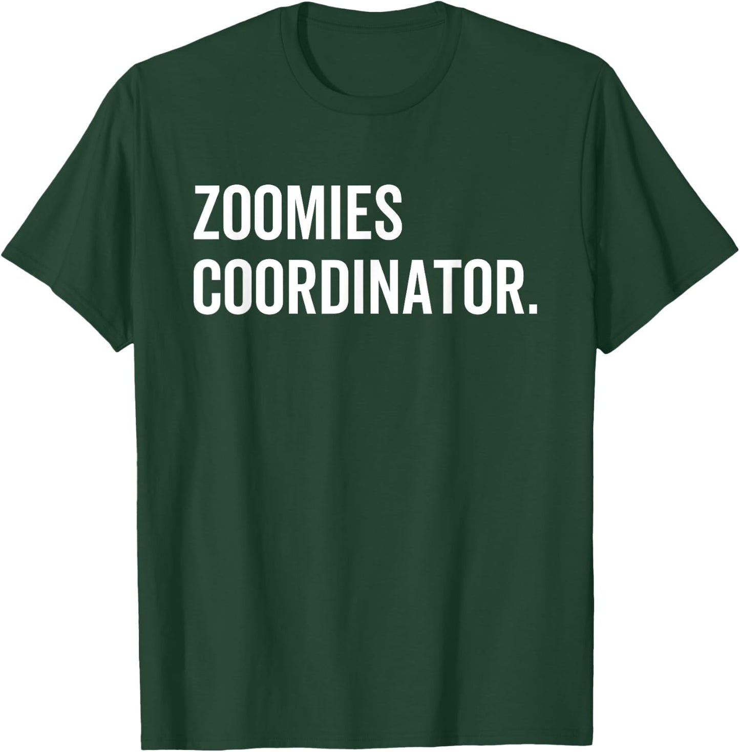 Zoomies Coordinator Humorous Funny Dog Walker Humor Sarcasm Men Women T-Shirt - T-Shirt | Forest