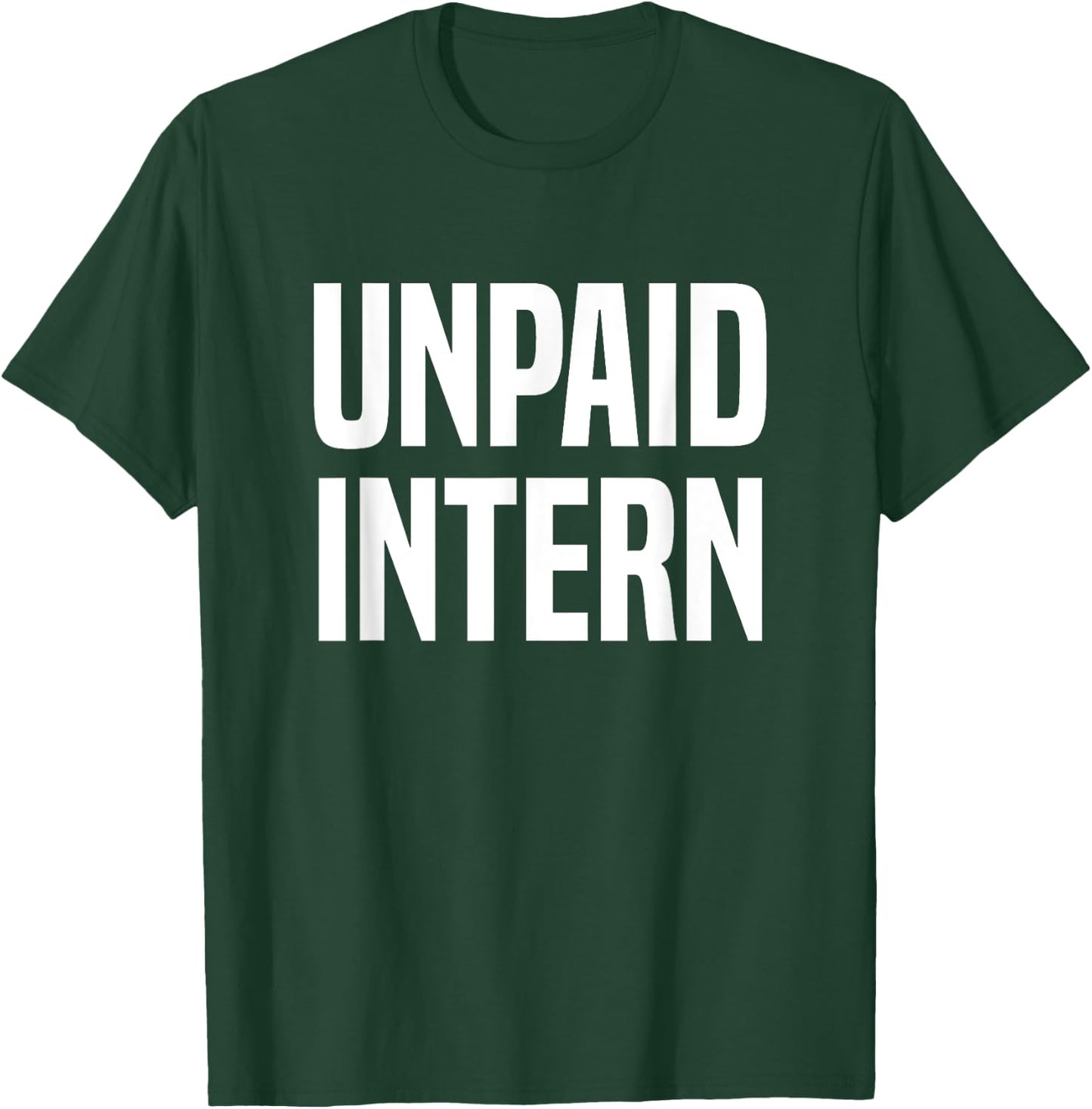 Unpaid Intern Internship T-Shirt - T-Shirt | Forest