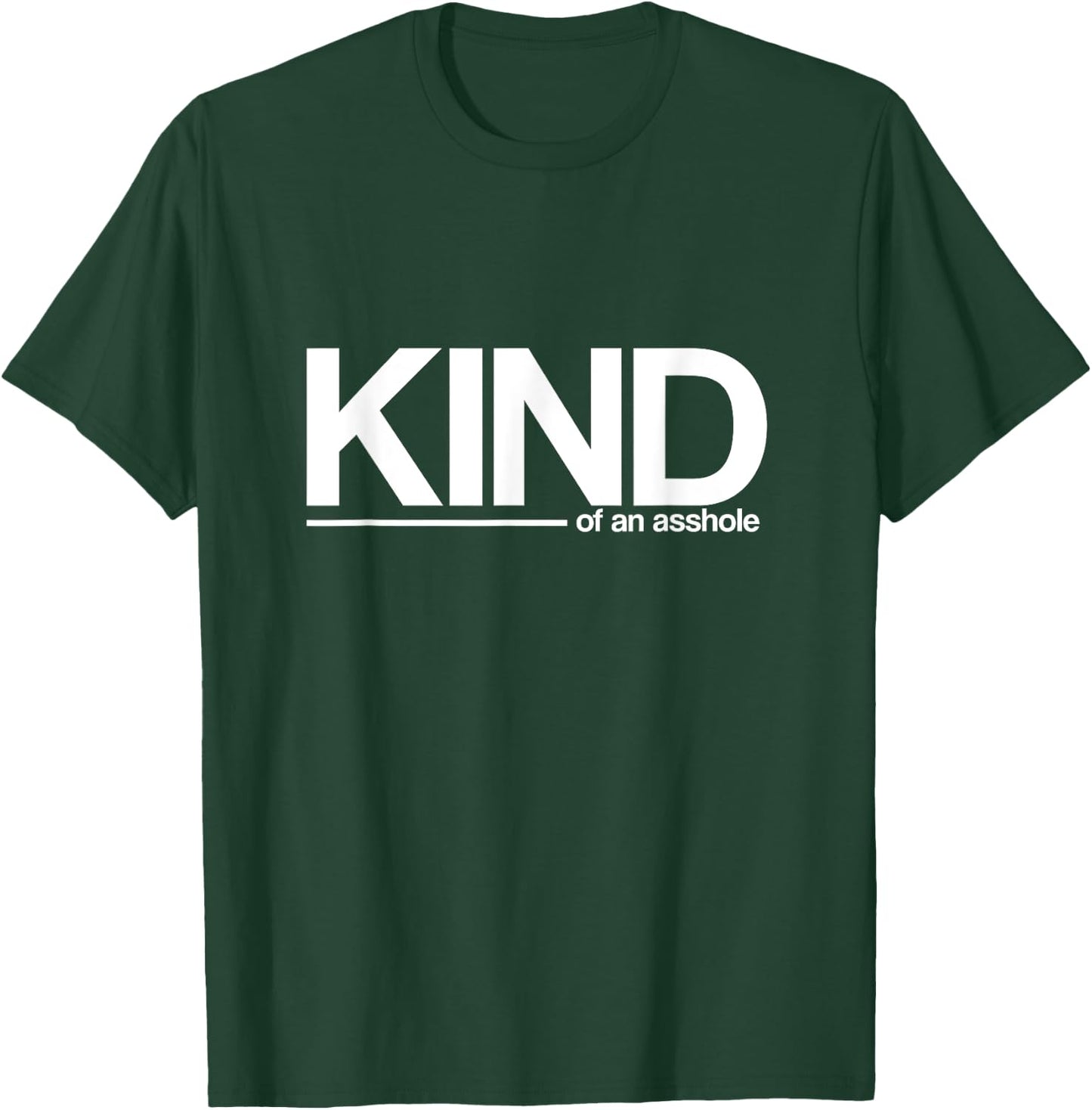 KIND, of an asshole - funny sarcastic T-Shirt - T-Shirt | Forest