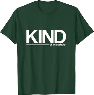 KIND, of an asshole - funny sarcastic T-Shirt - T-Shirt | Forest