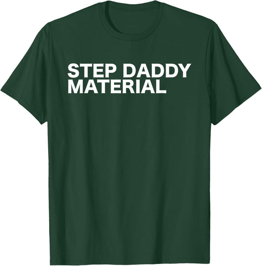 Step Daddy Material Funny Sarcastic Humorous Statement Quote T-Shirt - T-Shirt | Forest