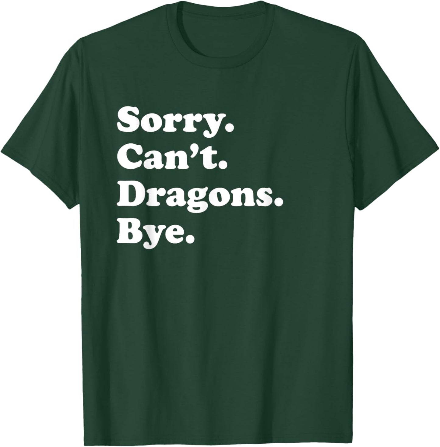 Sorry Can't Dragons Bye - Funny Dragon T-Shirt - T-Shirt | Forest