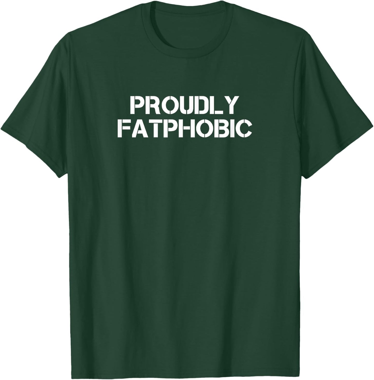 Proudly Fatphobic Funny Gym Print With Hilarious Quotes T-Shirt - T-Shirt | Forest