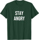 Stay Angry T-Shirt - T-Shirt | Forest