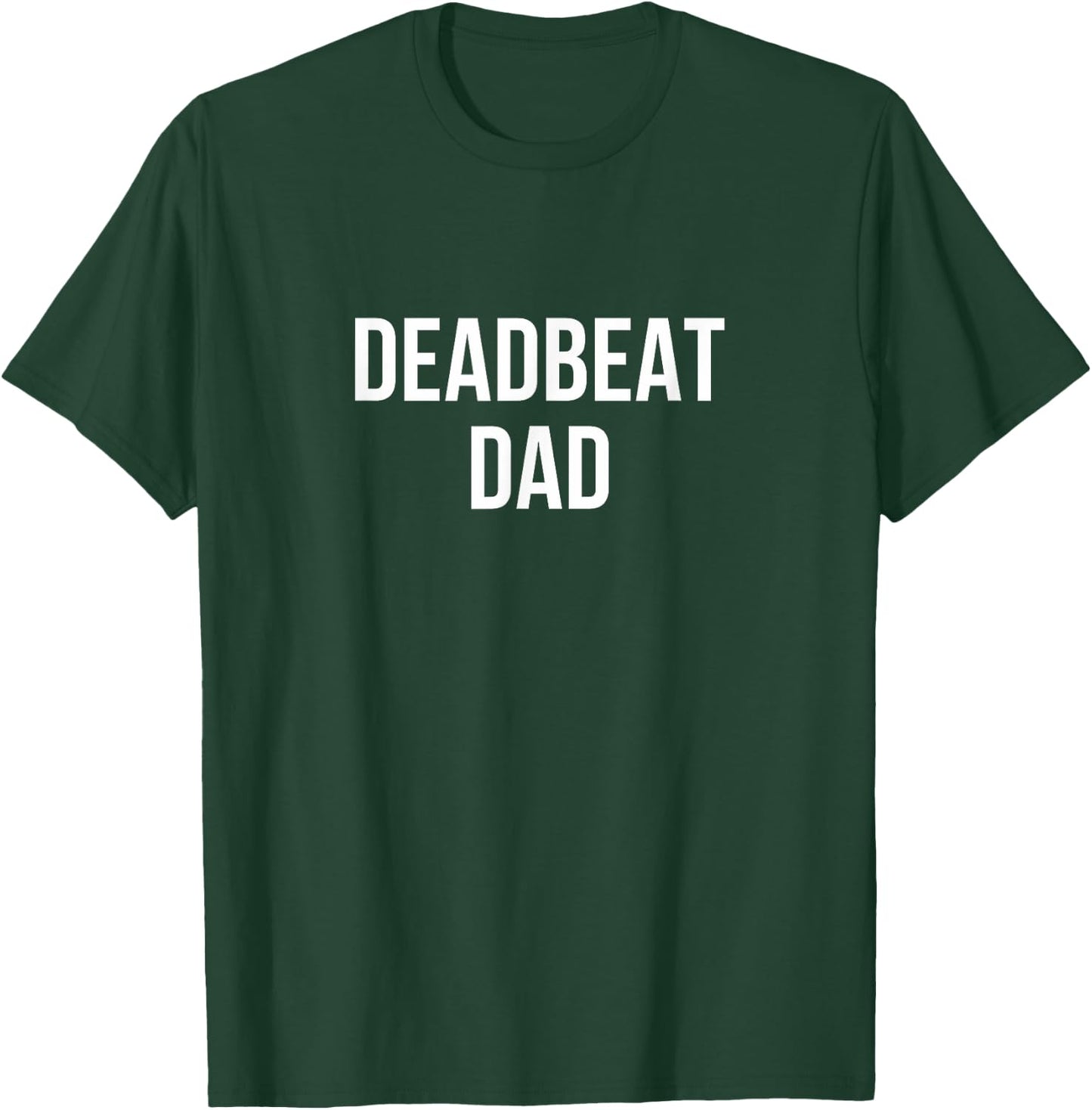 Deadbeat Dad T-Shirt - T-Shirt | Forest