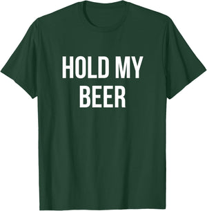Hold My Beer T-Shirt - T-Shirt | Forest
