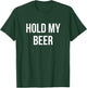 Hold My Beer T-Shirt - T-Shirt | Forest