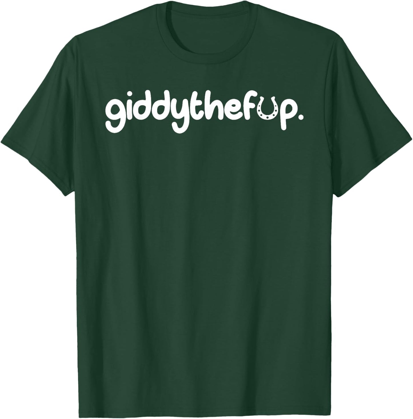 Giddy The F Up T-Shirt - T-Shirt | Forest
