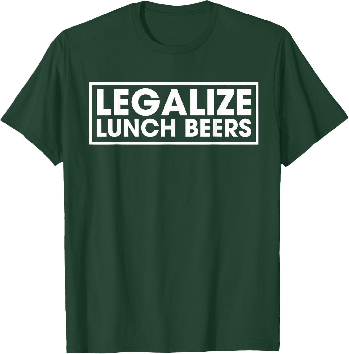 Legalize Lunch Beers Funny Day Drinking Quote Get Drunk T-Shirt - T-Shirt | Forest