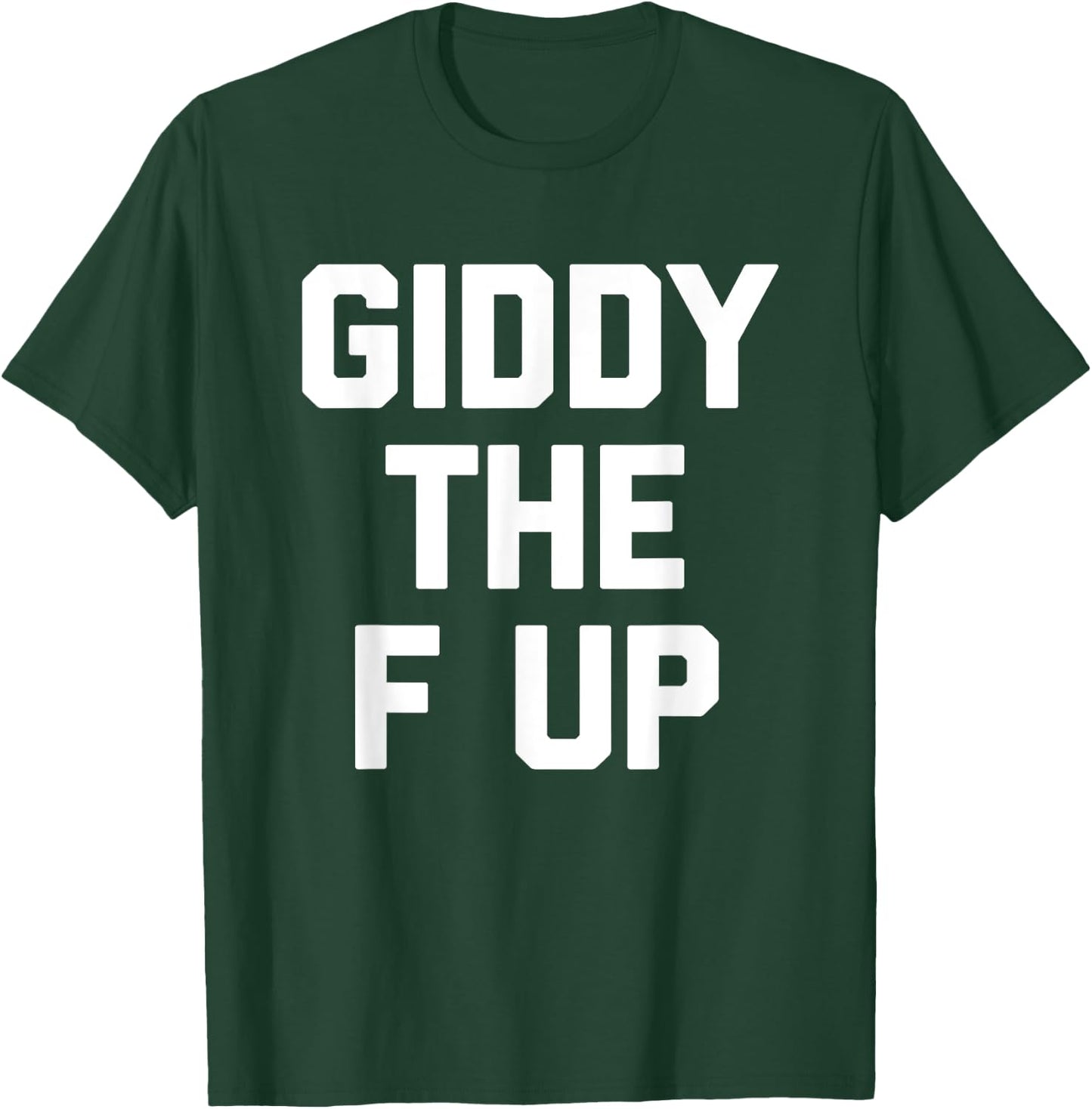 Giddy The F Up -Funny Horse Racing Saying Derby Horse Racing T-Shirt - T-Shirt | Forest