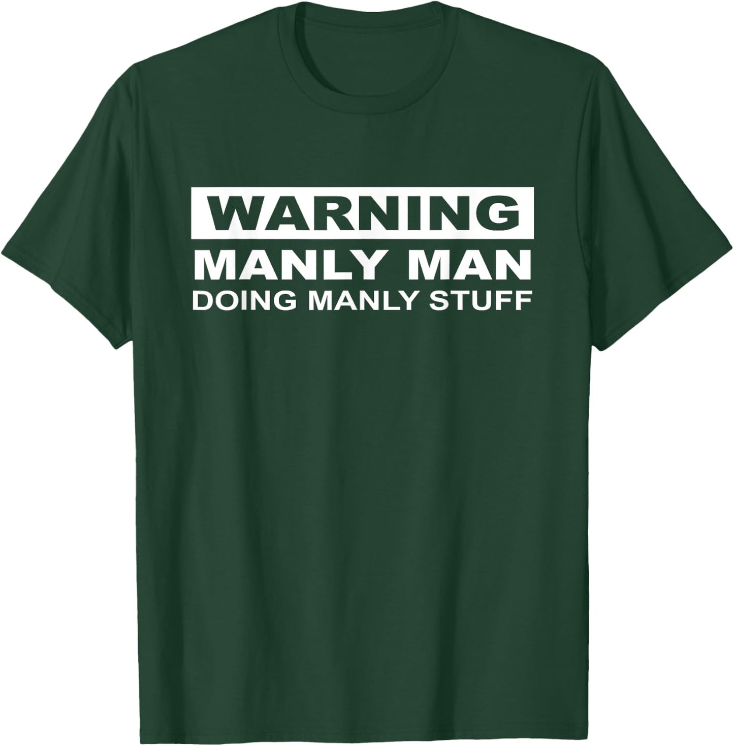 Warning Manly Man Doing Manly Stuff Apparel T-Shirt - T-Shirt | Forest