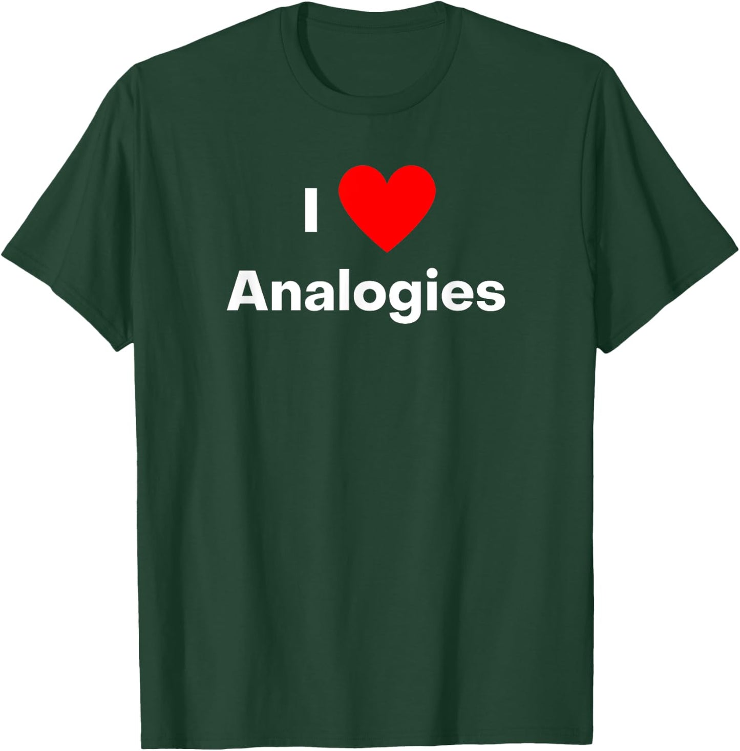 I love Analogies - with a red heart T-Shirt - T-Shirt | Forest