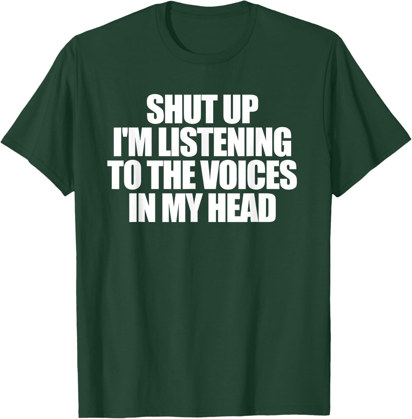 Shut Up I'm Listening To The Voices In My Head T-Shirt - T-Shirt | Forest