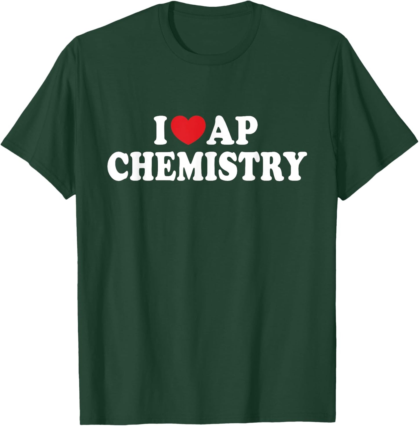 I Love AP Chemistry I Heart AP Chemistry Teacher Student Women Kids T-Shirt - T-Shirt | Forest