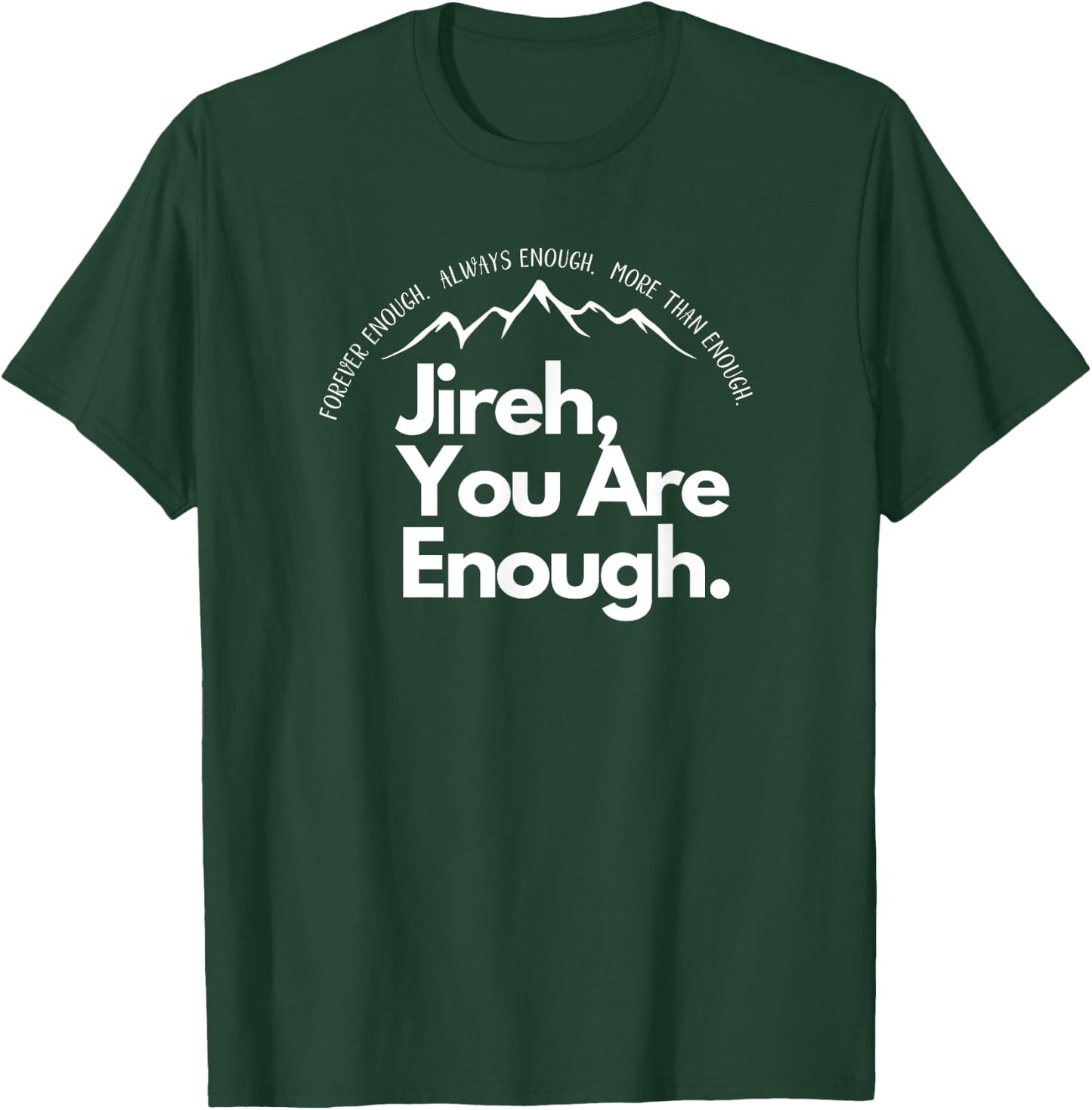 Jireh You Are Enough Christian Faith Worship Graphic T-Shirt - T-Shirt | Forest