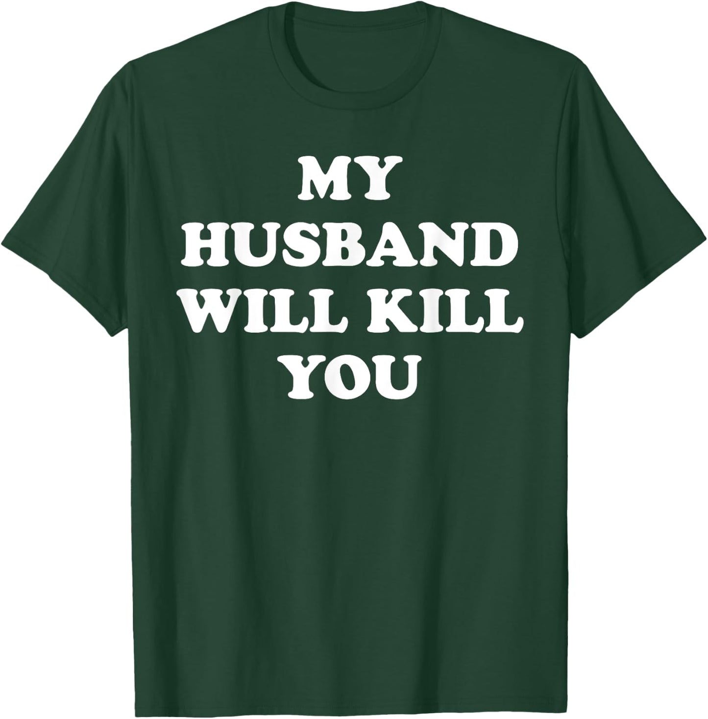 My Husband Will Kill You Funny Relationship Valentine T-Shirt - T-Shirt | Forest
