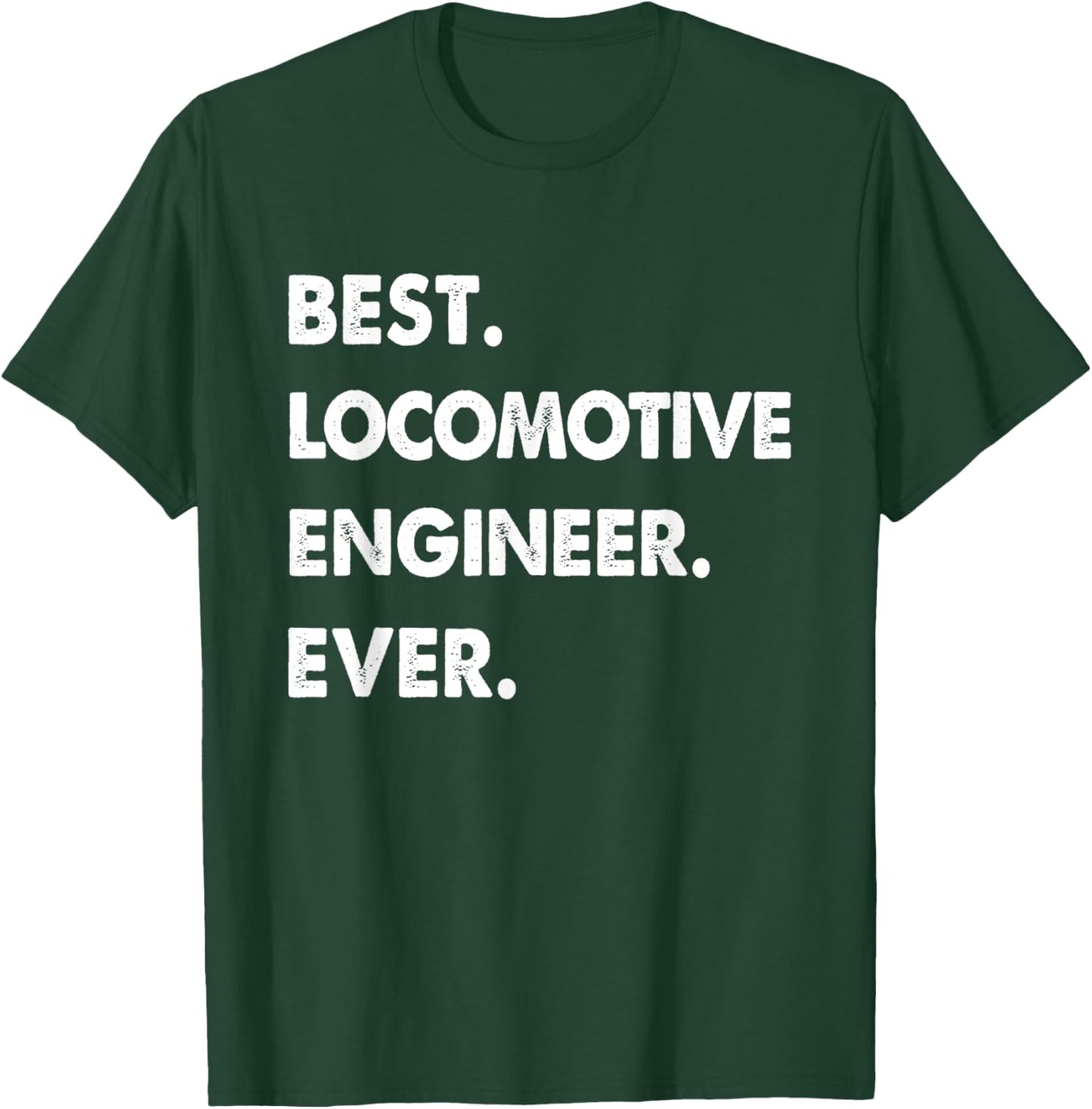Locomotive Engineer Profession Best Locomotive Engineer Ever T-Shirt - T-Shirt | Forest